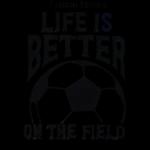 life is better on the field