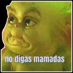 no digas mamadas