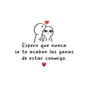 Espero que nunca se te acaben las ganas de estar conmigo. - getsticker.com