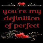 you're my definition of perfect