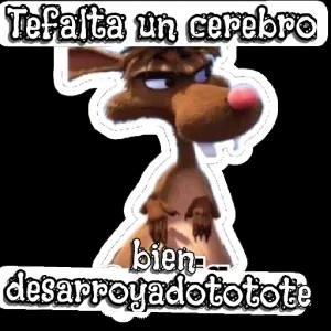 Te falta un cerebro bien desarroyadototote - getsticker.com