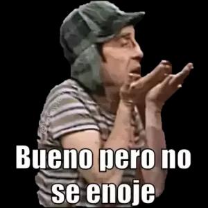 Bueno pero no se enoje  - getsticker.com