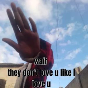 wait they don't love u like I love u - getsticker.com