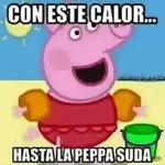 CON ESTE CALOR... HASTA LA PEPPA SUDA
