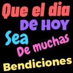 Que el dia de hoy sea de muchas bendiciones