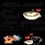 Alles wird gut nach dem ersten kaffee