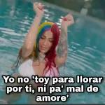Yo no 'toy para llorar por ti, ni pa' mal de amore'