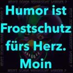 Humor ist Frostschutz fürs Herz. Moin