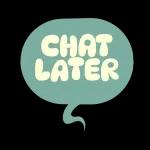 chat later