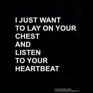 I JUST WANT TO LAY ON YOUR CHEST AND LISTEN TO YOUR HEARTBEAT - getsticker.com
