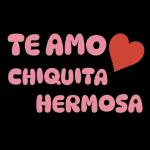 TE AMO CHIQUITA HERMOSA
