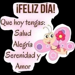 ¡FELIZ DÍA! Que hoy tengas: Salud Alegria Serenidad y Amor - getsticker.com