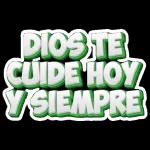 DIOS TE CUIDE HOY Y SIEMPRE