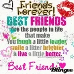 Friends Forever!  BEST FRIENDS Are the people in life that make You laugh a little louder, smile a little brighter & live a little better. Best Friends