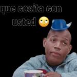 que cosita con usted