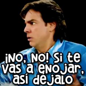 ¡NO, NO! Si te vas a enojar, así déjalo - getsticker.com