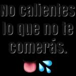 No calientes lo que no te comerás.