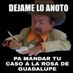 DEJAME LO ANOTO  PA MANDAR TU CASO A LA ROSA DE GUADALUPE