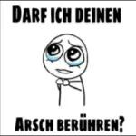 DARF ICH DEINEN ARSCH BERÜHREN?