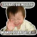 ESPERATE QUE ME ESTOY MEANDO DE LA RISA!! JAGAJ Generador Meme 