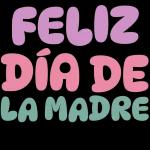 FELIZ DÍA DE LA MADRE