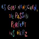 ES GIBT MENSCHEN,
DIE PASSEN
PERFEKT
iNS HERZ.
