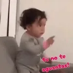 tu no te aguantas!