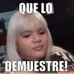 QUE LO DEMUESTRE!