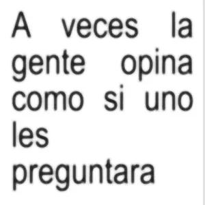 A veces la gente opina como si uno les preguntara - getsticker.com