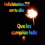 felicidades en tu día Que los cumplas feliz