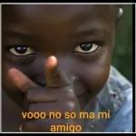 vooo no so ma mi amigo