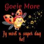 Goeie More Jy moet n super dag Spokie he!