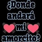 ¿Donde andará mi amorcito?