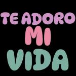 TE ADORO MI VIDA