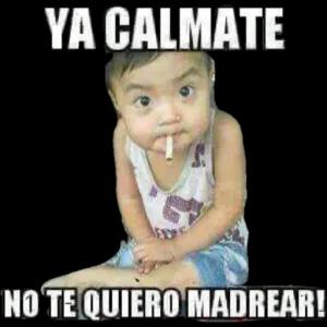 YA CALMATE NO TE QUIERO MADREAR!  - getsticker.com