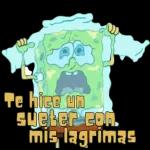 Te hice unsyeter conmis lagrimas