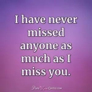 I have never missed anyone as much as I miss you. - getsticker.com