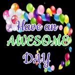 Have an
AWESOME
DAY