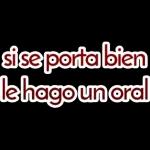 si se porta bien le hago un oral