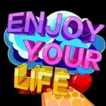 enjoy your life