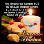 No importa cómo fué tú día,lo importante fue que Dios estuvo contigo todo el día  Buenas Noches