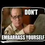 DON'T EMBARRASS YOURSELF