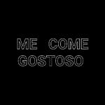 ME COME GOSTOSO 