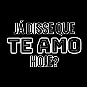 JÁ DISSE QUE TE AMO HOJE?  - getsticker.com